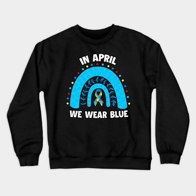 In April We wear blue - Blue Ribon Autism Awareness Crewneck Sweatshirt by busines_night